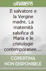 Il salvatore e la Vergine madre. La maternità salvifica di Maria e le cristologie contemporanee. 3º Simposio internazionale mariologico (Roma, 1980) libro