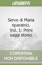 Serve di Maria riparatrici. Vol. 1: Primi saggi storici libro