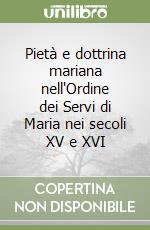 Pietà e dottrina mariana nell'Ordine dei Servi di Maria nei secoli XV e XVI libro