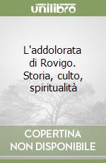 L'addolorata di Rovigo. Storia, culto, spiritualità