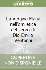 La Vergine Maria nell'omiletica del servo di Dio Emilio Venturini