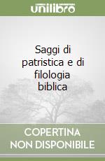 Saggi di patristica e di filologia biblica