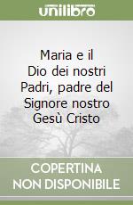 Maria e il Dio dei nostri Padri, padre del Signore nostro Gesù Cristo libro