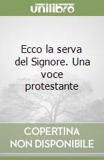 Ecco la serva del Signore. Una voce protestante libro