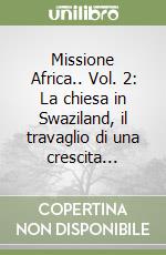 Missione Africa.. Vol. 2: La chiesa in Swaziland, il travaglio di una crescita...