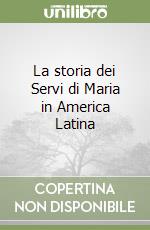 La storia dei Servi di Maria in America Latina