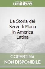 La Storia dei Servi di Maria in America Latina