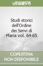 Studi storici dell'Ordine dei Servi di Maria vol. 64-65 libro