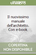 Il nuovissimo manuale dell'architetto. Con e-book libro