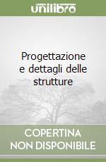 Progettazione e dettagli delle strutture libro