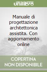 Manuale di progettazione architettonica assistita. Con aggiornamento online libro