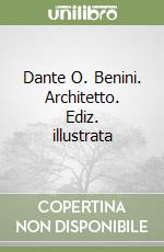 Dante O. Benini. Architetto. Ediz. illustrata