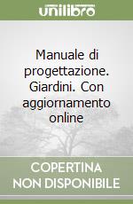 Manuale di progettazione. Giardini. Con aggiornamento online libro