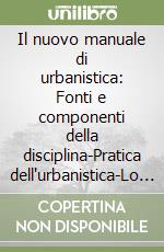 Il nuovo manuale di urbanistica: Fonti e componenti della disciplina-Pratica dell'urbanistica-Lo stato della pianificazione urbana in Italia-venti città a confronto libro