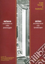 Milano. Architettura, città, paesaggio. Ediz. italiana e inglese libro