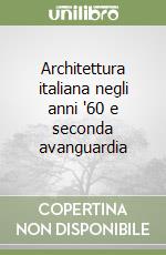 Architettura italiana negli anni '60 e seconda avanguardia libro