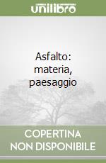 Asfalto: materia, paesaggio libro