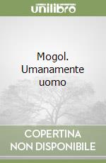 Mogol. Umanamente uomo libro