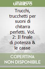 Trucchi, trucchetti per suoni di chitarra perfetti. Vol. 2: Il finale di potenza & le casse libro