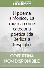 Il poema sinfonico. La musica come categoria poetica (da Berlioz a Respighi)