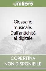 Glossario musicale. Dall'antichità al digitale