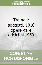 Trame e soggetti. 1010 opere dalle origini al 1950