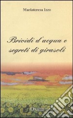 Brivi d'acqua e segreti di girasoli libro