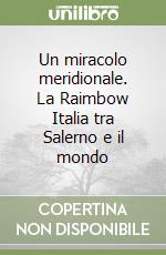 Un miracolo meridionale. La Raimbow Italia tra Salerno e il mondo libro