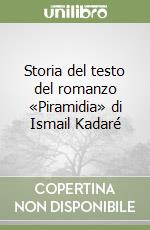 Storia del testo del romanzo «Piramidia» di Ismail Kadaré