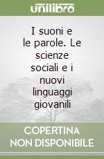 I suoni e le parole. Le scienze sociali e i nuovi linguaggi giovanili libro