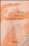 Padre, figli e... comunicazione libro di Stornaiuolo Vittorio