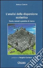 L'analisi dela dispersione scolastica. Teorie, metodi e pratiche di ricerca libro