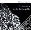 Il cimitero delle Fontanelle. Ediz. illustrata libro