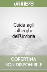 Guida agli alberghi dell'Umbria libro