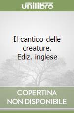 Il cantico delle creature. Ediz. inglese