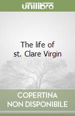 The life of st. Clare Virgin libro