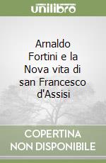 Arnaldo Fortini e la Nova vita di san Francesco d'Assisi