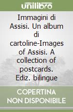 Immagini di Assisi. Un album di cartoline-Images of Assisi. A collection of postcards. Ediz. bilingue libro