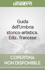 Guida dell'Umbria storico-artistica. Ediz. francese libro