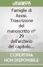 Famiglie di Assisi. Trascrizione del manoscritto n° 29 dell'archivio del capitolo della Cattedrale di S.Rufino di Assisi libro