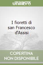 I fioretti di san Francesco d'Assisi