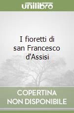 I fioretti di san Francesco d'Assisi libro