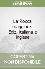 La Rocca maggiore. Ediz. italiana e inglese libro