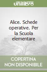 Alice. Schede operative. Per la Scuola elementare libro