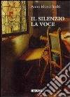 Il silenzio, la voce libro di Roda Anna M.