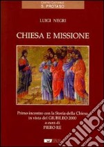 Chiesa e missione. Primo incontro con la storia della Chiesa in vista del giubileo 2000 libro