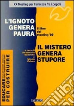 L'ignoto genera paura. Il mistero genera stupore. Il libro del Meeting '99 libro