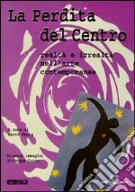 Perdita del centro. Realtà e irrealtà nell'arte contemporanea. Catalogo della mostra (Rimini, agosto 1999) libro