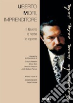 Uberto Mori, imprenditore. Il lavoro, la fede, le opere. Catalogo della mostra (Rimini, agosto 2000) libro