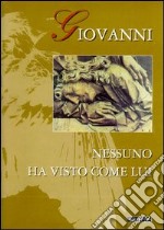 Giovanni. Nessuno ha visto come lui. Ediz. illustrata libro